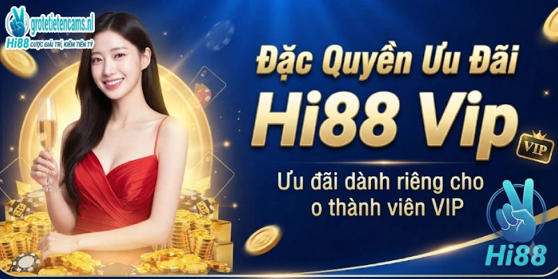 Đặc Quyền Ưu Đãi Hi88 Vip
