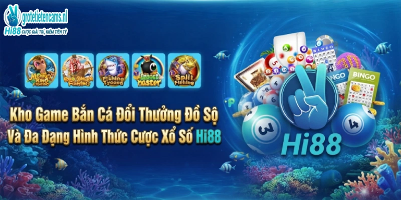 Kho Game Bắn Cá Đổi Thưởng Đồ Sộ Và Đa Dạng Hình Thức Cược Xổ Số Hi88